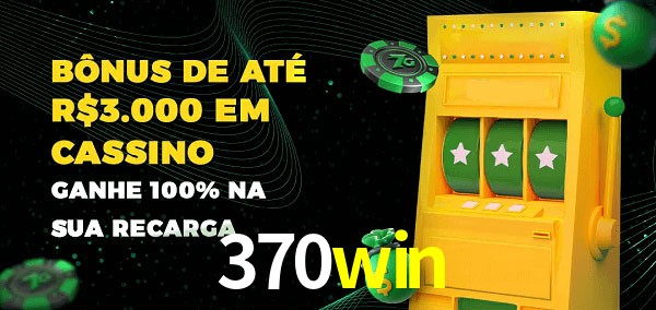 370win melhor bônus de depósito